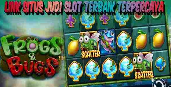 Link Situs Judi Slot Terbaik dan Terpercaya Mudah Menang Frogs Bugs