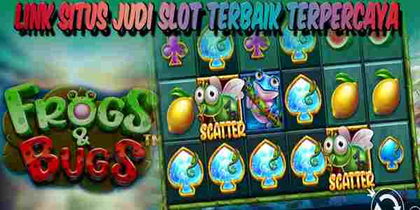 Link Situs Judi Slot Terbaik dan Terpercaya Mudah Menang Frogs Bugs