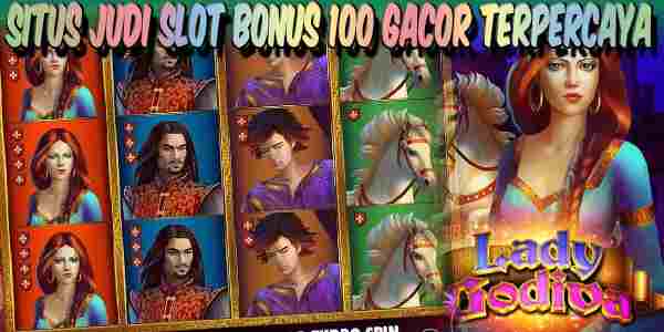 Situs Judi Slot Bonus 100 Gacor Terpercaya Menang Maxwin Lady Godiva